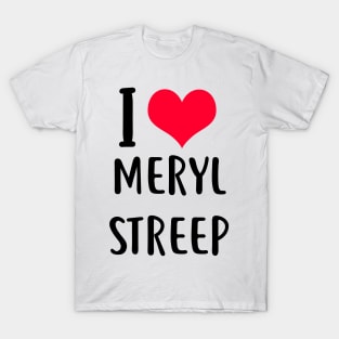 i love meryl streep T-Shirt